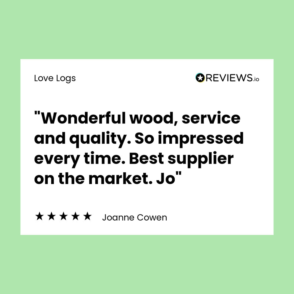 Verified review stating "Wonderful wood, service and quality. So impressed every time. Best supplier on the market" Joanne Cowen