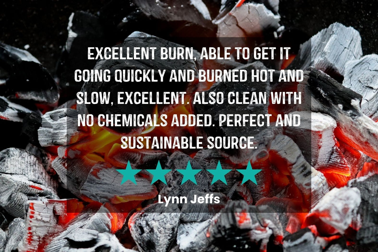Customer Review of Love Logs Sustainable British Charcoal that says: 'Excellent burn, able to get it going quickly and burned hot and slow, excellent. Also clean with no chemicals added. Perfect and sustainable source'